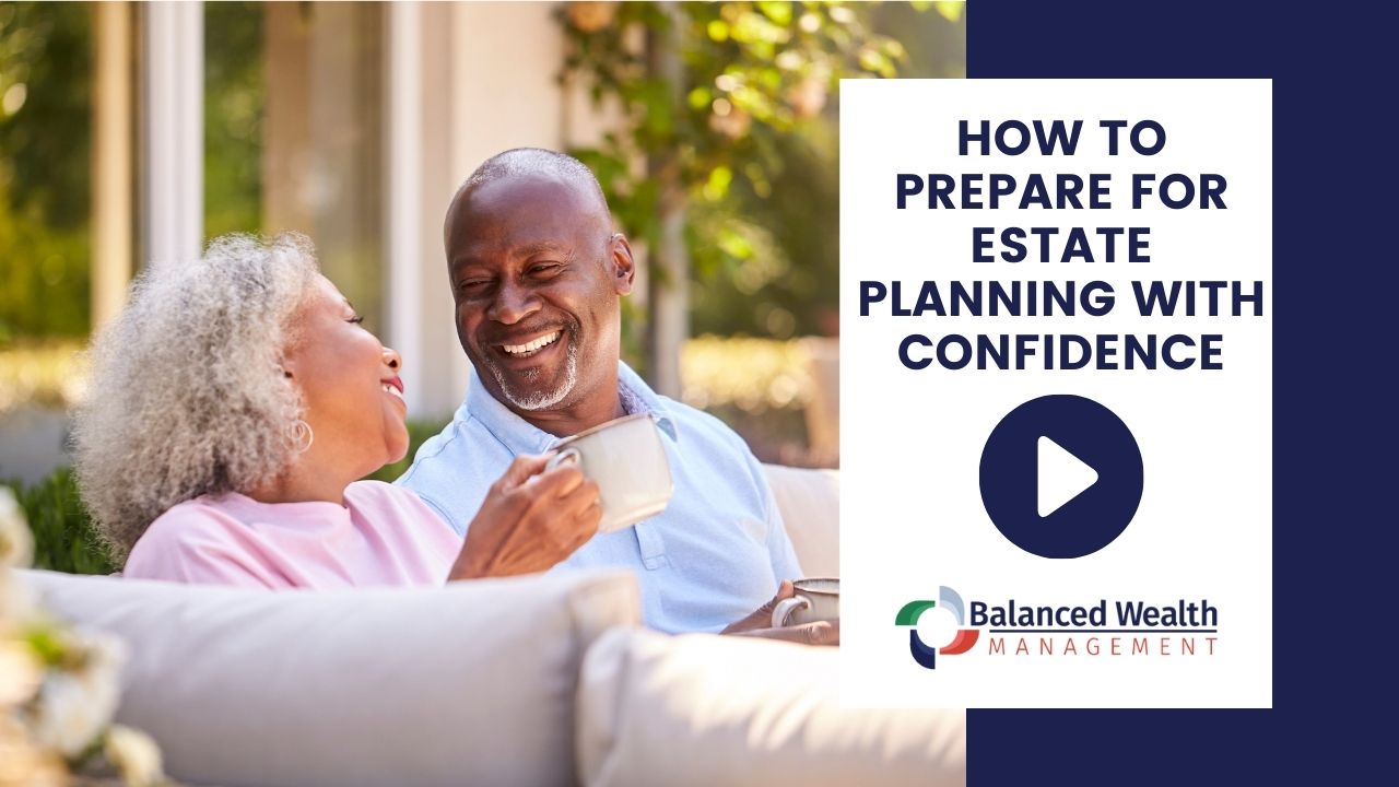 How to Prepare for Estate Planning With Confidence Balanced Wealth